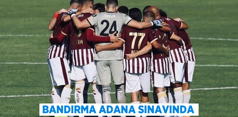 BANDIRMA ADANA SINAVINDA