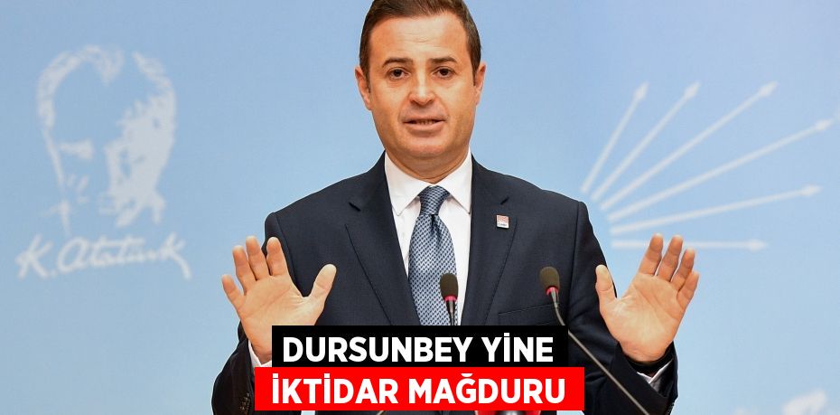 DURSUNBEY YİNE  İKTİDAR MAĞDURU