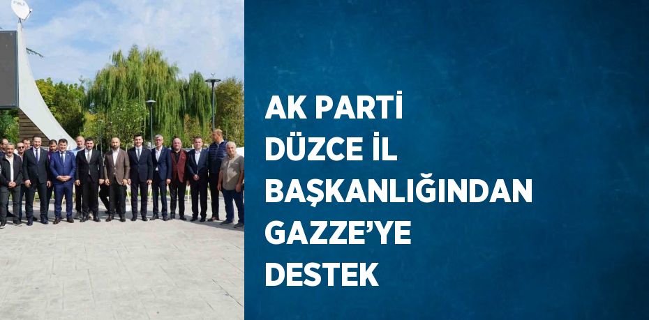 AK PARTİ DÜZCE İL BAŞKANLIĞINDAN GAZZE’YE DESTEK