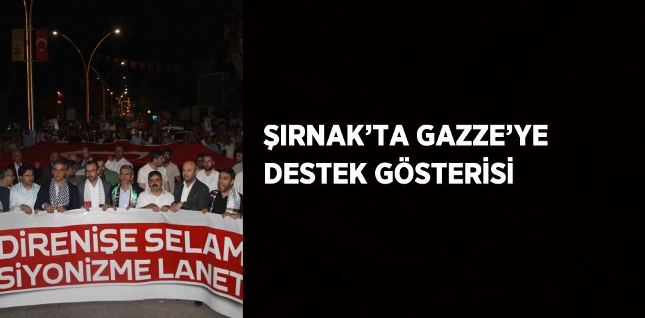 ŞIRNAK’TA GAZZE’YE DESTEK GÖSTERİSİ