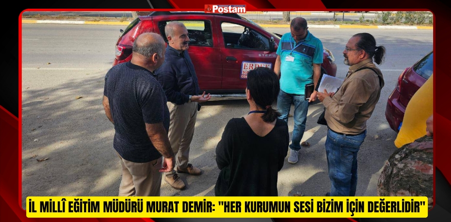 İl Millî Eğitim Müdürü Murat Demir: &quot;Her Kurumun Sesi Bizim İçin Değerlidir&quot;