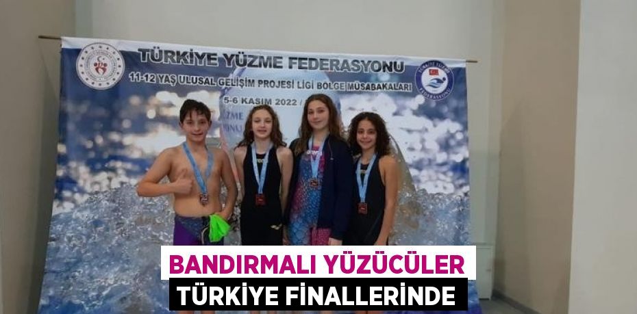 BANDIRMALI YÜZÜCÜLER TÜRKİYE FİNALLERİNDE