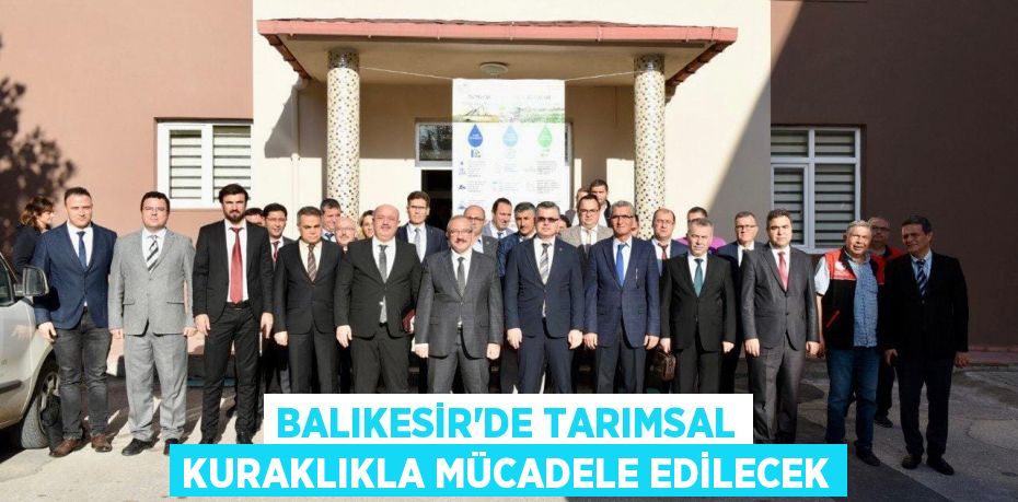 Balıkesir’de Tarımsal Kuraklıkla Mücadele Edilecek