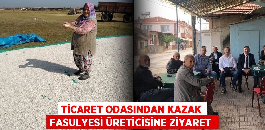 Ticaret Odasından kazak fasulyesi üreticisine ziyaret 