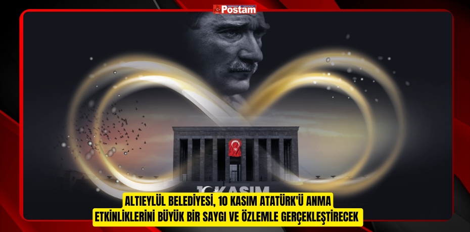 Altıeylül Belediyesi, 10 Kasım Atatürk'ü Anma Etkinliklerini Büyük Bir Saygı ve Özlemle Gerçekleştirecek