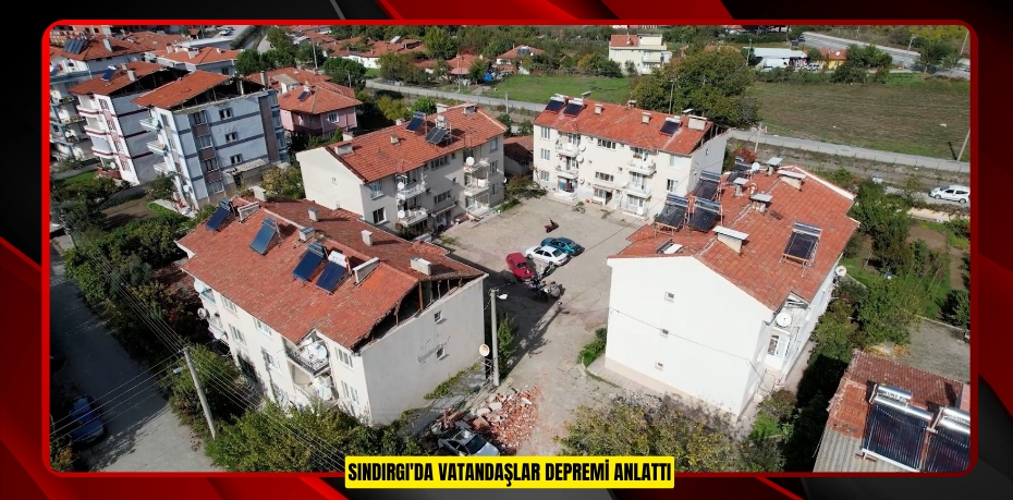 Sındırgı'da vatandaşlar depremi anlattı