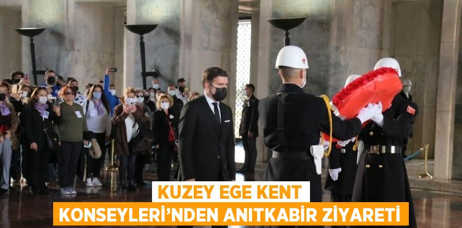 KUZEY EGE KENT KONSEYLERİ’NDEN ANITKABİR ZİYARETİ