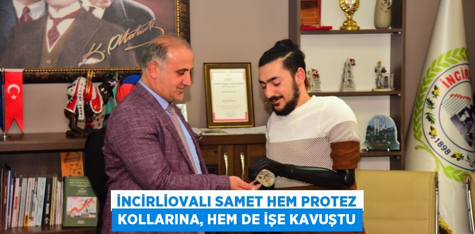 İncirliovalı Samet hem protez kollarına, hem de işe kavuştu