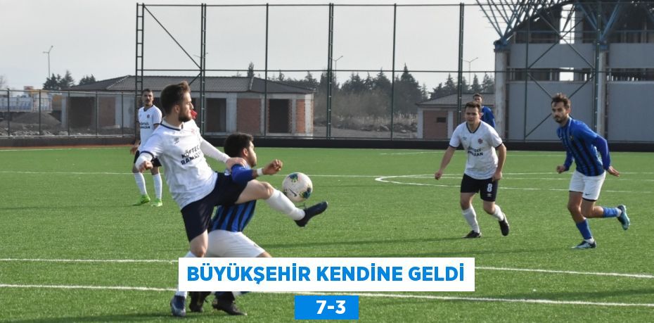 BÜYÜKŞEHİR KENDİNE GELDİ    7-3