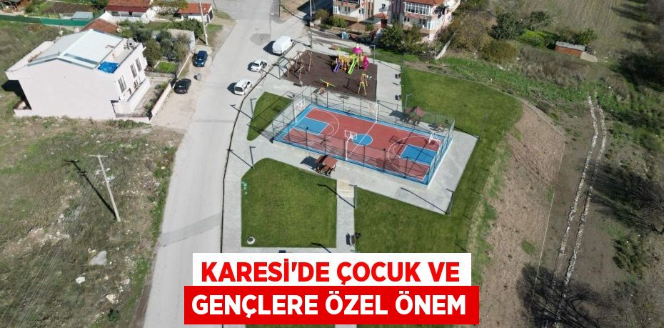 KARESİ’DE ÇOCUK VE GENÇLERE ÖZEL ÖNEM