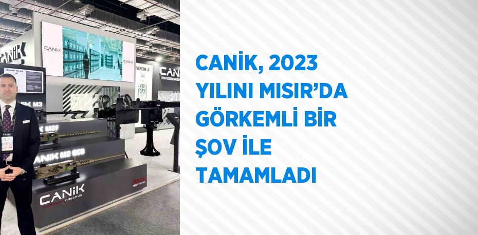 CANİK, 2023 YILINI MISIR’DA GÖRKEMLİ BİR ŞOV İLE TAMAMLADI