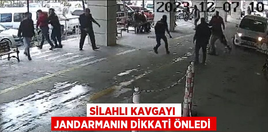 SİLAHLI KAVGAYI JANDARMANIN DİKKATİ ÖNLEDİ