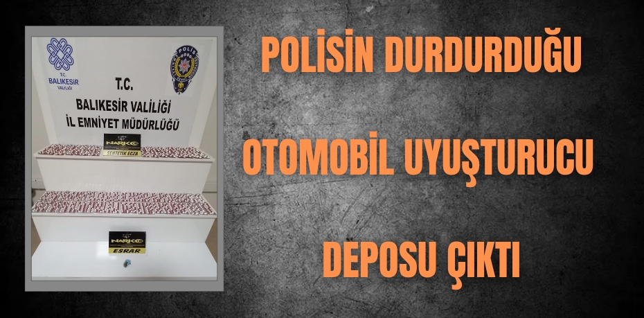 Polisin durdurduğu otomobil uyuşturucu deposu çıktı