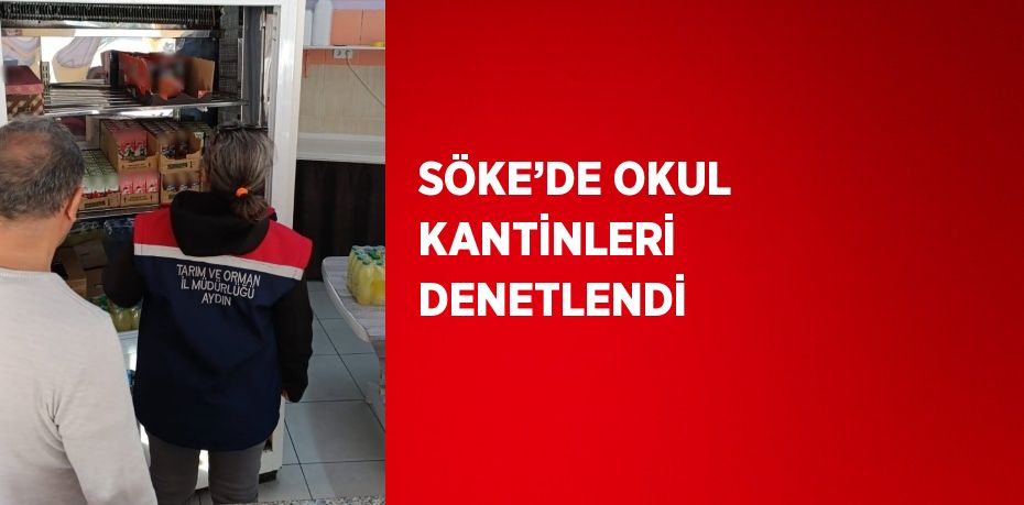 SÖKE’DE OKUL KANTİNLERİ DENETLENDİ