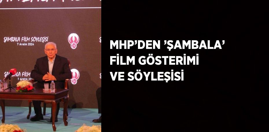 MHP’DEN ’ŞAMBALA’ FİLM GÖSTERİMİ VE SÖYLEŞİSİ