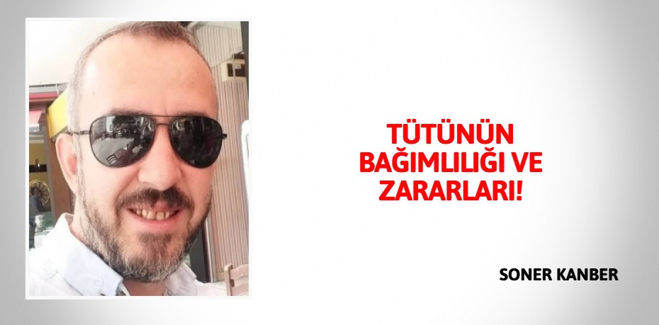 TÜTÜNÜN BAĞIMLILIĞI  VE ZARARLARI!