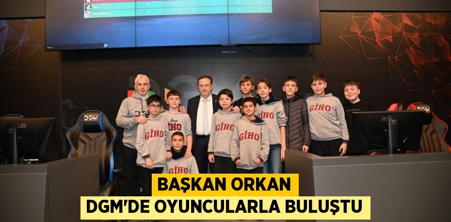 BAŞKAN ORKAN DGM’DE OYUNCULARLA BULUŞTU