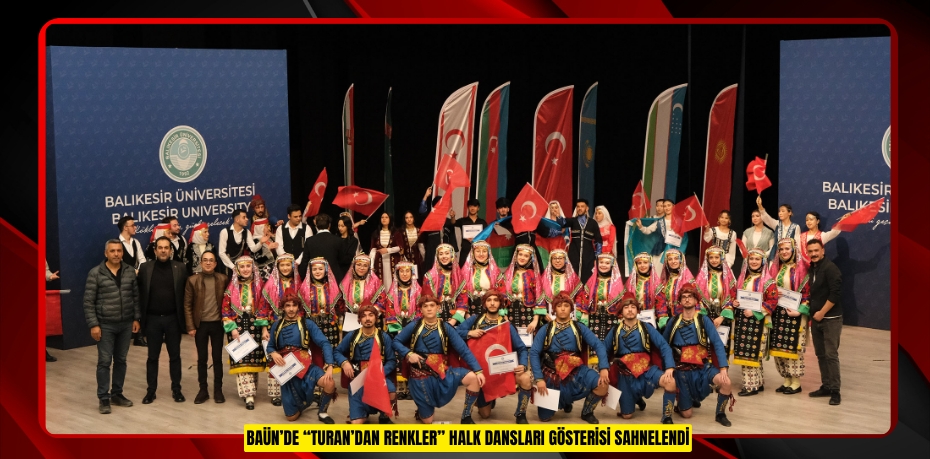 BAÜN’DE “TURAN’DAN RENKLER” HALK DANSLARI GÖSTERİSİ SAHNELENDİ