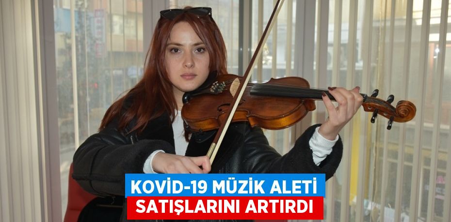 KOVİD-19 MÜZİK ALETİ  SATIŞLARINI ARTIRDI