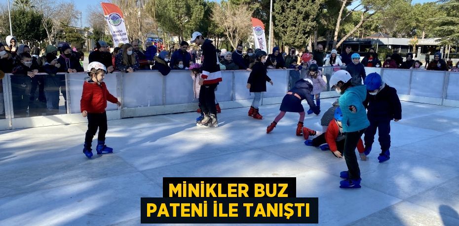 MİNİKLER BUZ PATENİ İLE TANIŞTI