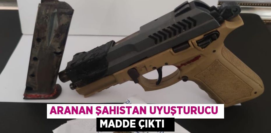 Aranan şahıstan uyuşturucu madde çıktı  