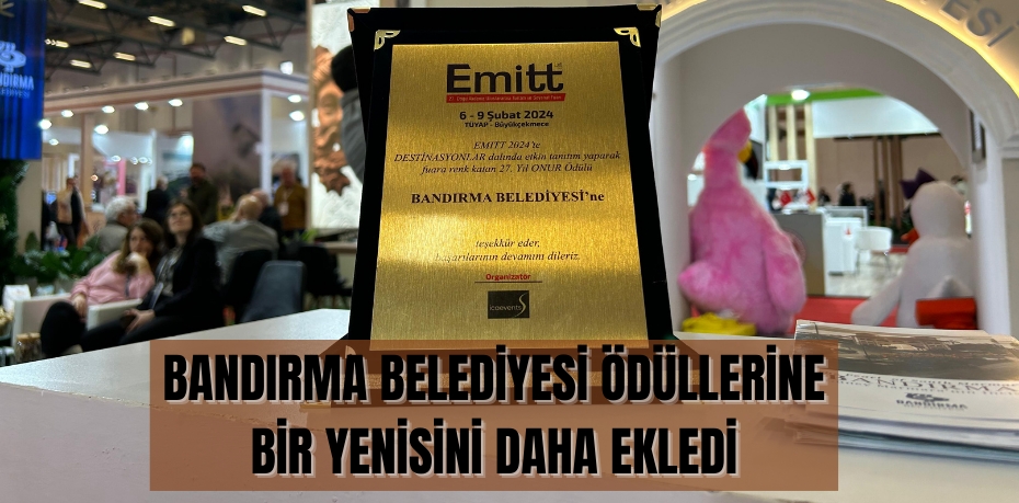 BANDIRMA BELEDİYESİ ÖDÜLLERİNE BİR YENİSİNİ DAHA EKLEDİ