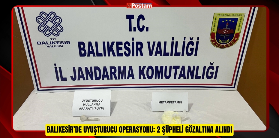 Balıkesir’de uyuşturucu operasyonu: 2 Şüpheli gözaltına alındı  