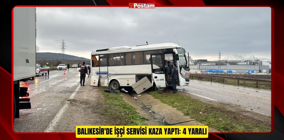 Balıkesir'de işçi servisi kaza yaptı: 4 yaralı