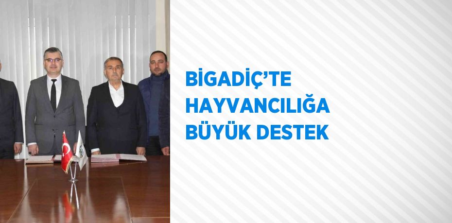 BİGADİÇ’TE HAYVANCILIĞA BÜYÜK DESTEK