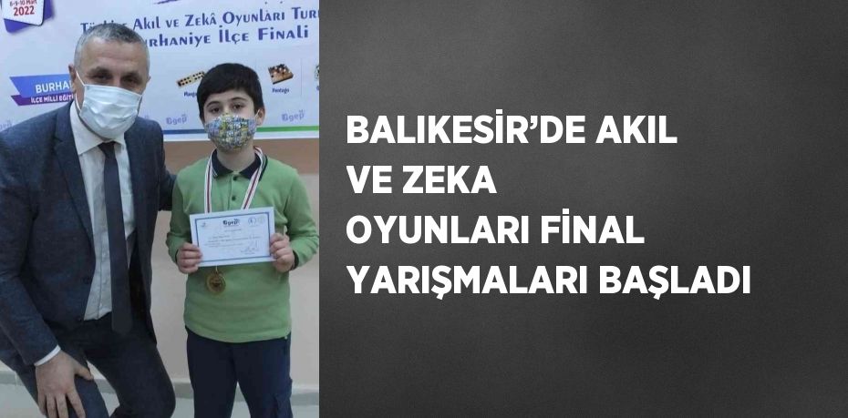 BALIKESİR’DE AKIL VE ZEKA OYUNLARI FİNAL YARIŞMALARI BAŞLADI