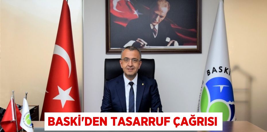 BASKİ’den tasarruf çağrısı