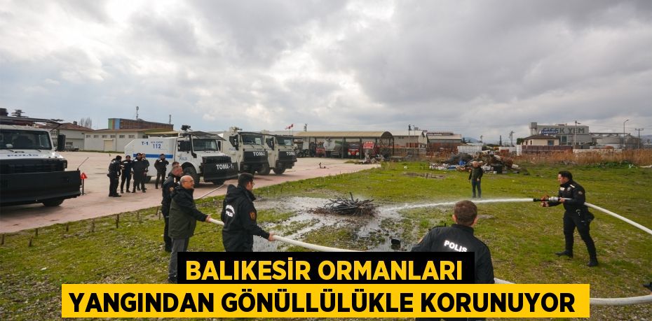 Balıkesir Ormanları Yangından Gönüllülükle Korunuyor