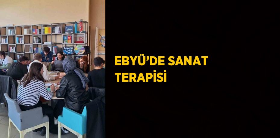 EBYÜ’DE SANAT TERAPİSİ