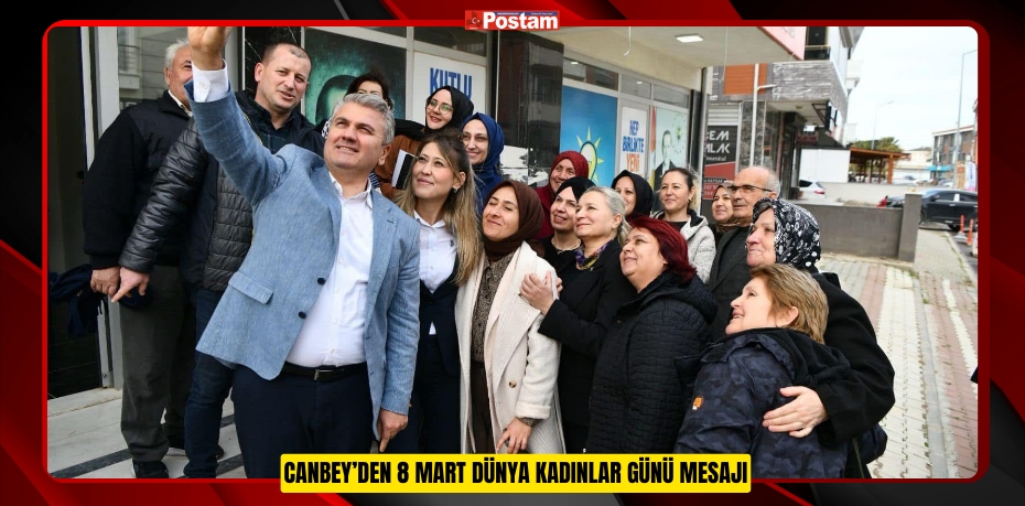 CANBEY’DEN 8 MART DÜNYA KADINLAR GÜNÜ MESAJI