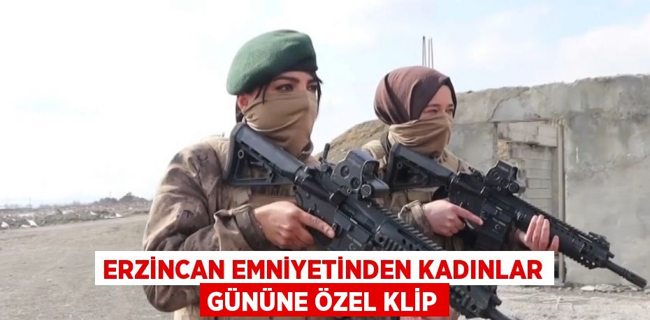 ERZİNCAN EMNİYETİNDEN KADINLAR GÜNÜNE ÖZEL KLİP