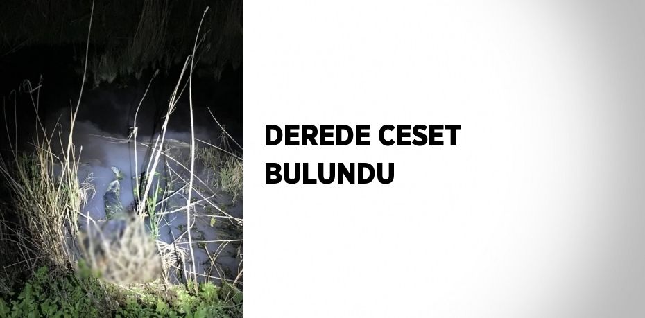 DEREDE CESET BULUNDU