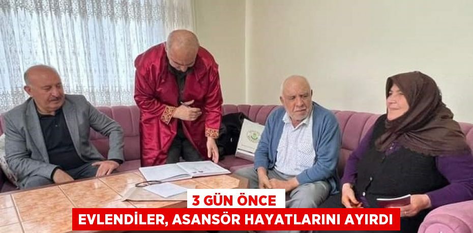 3 GÜN ÖNCE EVLENDİLER, ASANSÖR HAYATLARINI AYIRDI