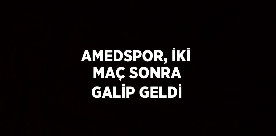 AMEDSPOR, İKİ MAÇ SONRA GALİP GELDİ