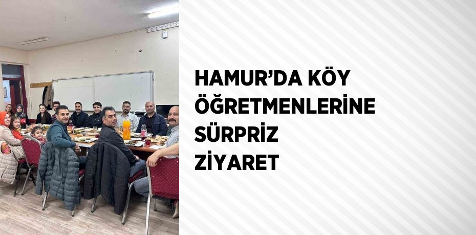 HAMUR’DA KÖY ÖĞRETMENLERİNE SÜRPRİZ ZİYARET