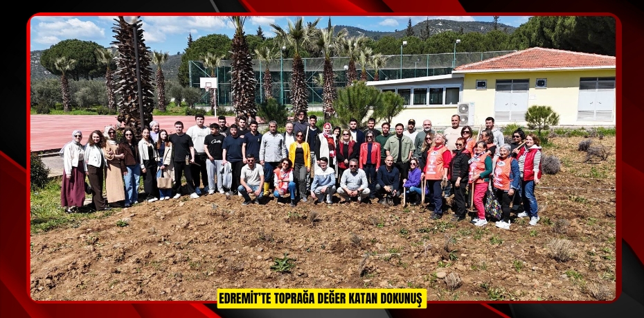 Edremit’te toprağa değer katan dokunuş  
