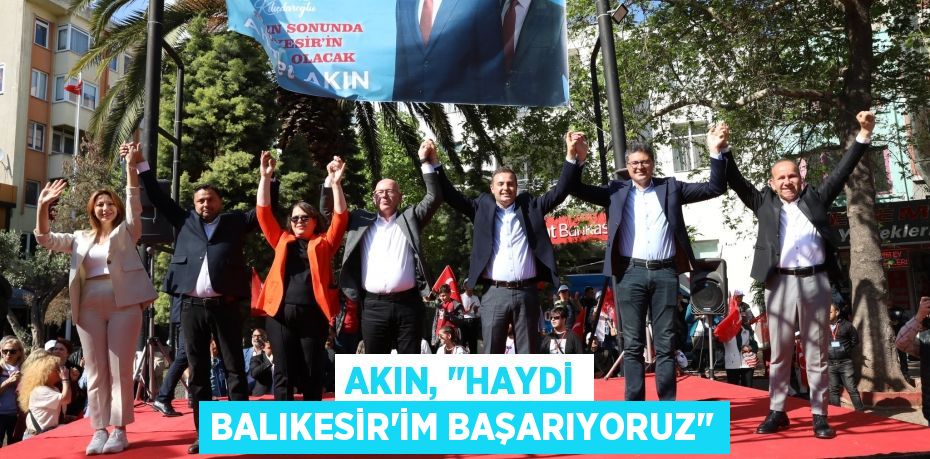 AKIN, "Haydi Balıkesir'im başarıyoruz"