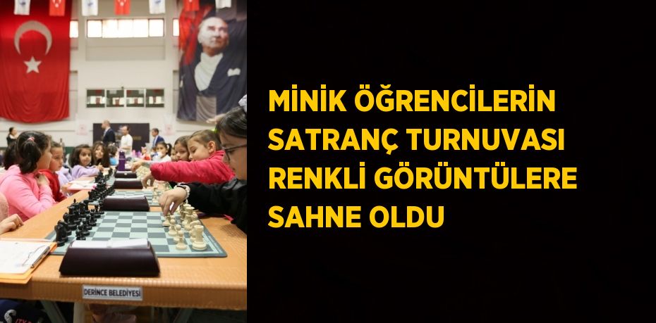 MİNİK ÖĞRENCİLERİN SATRANÇ TURNUVASI RENKLİ GÖRÜNTÜLERE SAHNE OLDU