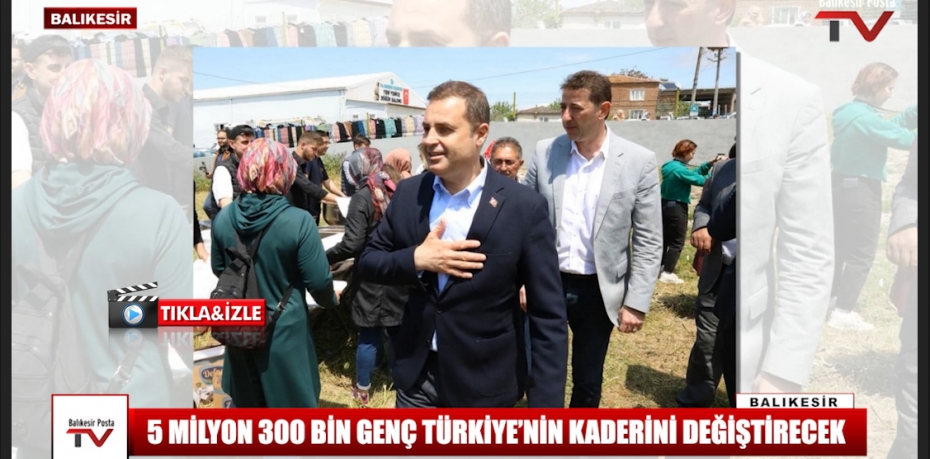5 MİLYON 300 BİN GENÇ TÜRKİYE’NİN KADERİNİ DEĞİŞTİRECEK