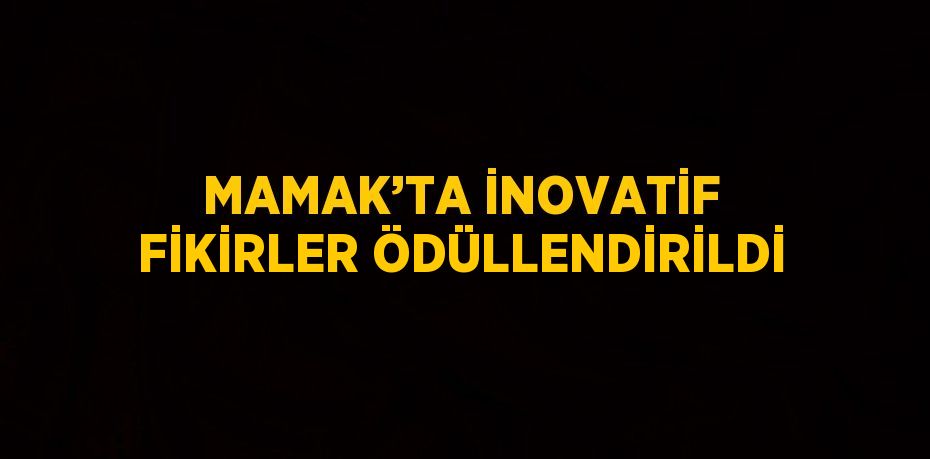 MAMAK’TA İNOVATİF FİKİRLER ÖDÜLLENDİRİLDİ