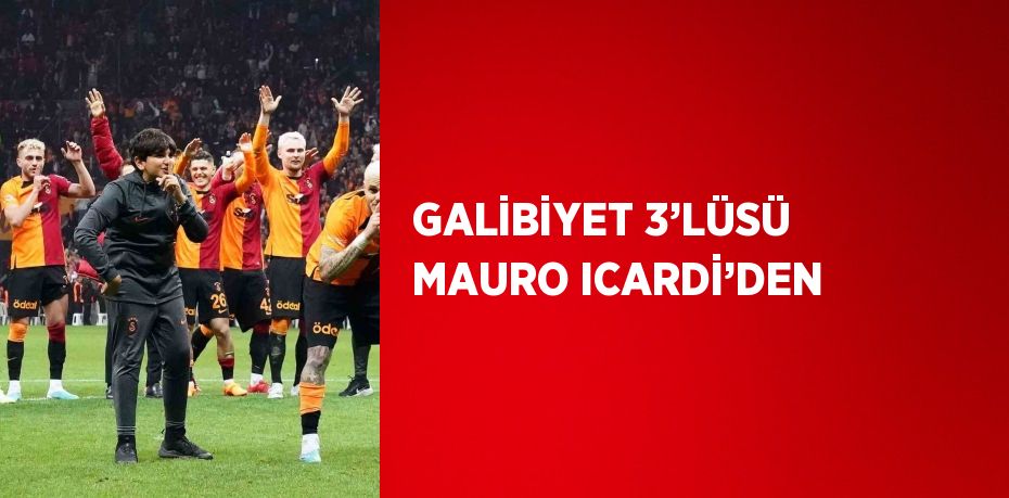 GALİBİYET 3’LÜSÜ MAURO ICARDİ’DEN