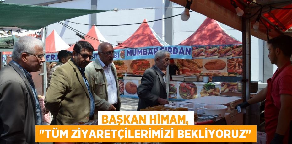 Başkan Himam, "Tüm ziyaretçilerimizi bekliyoruz"