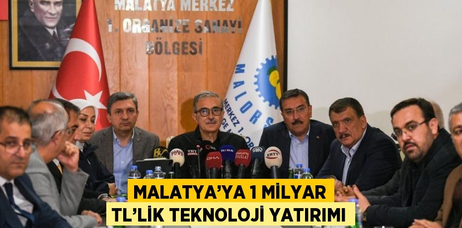 MALATYA’YA 1 MİLYAR TL’LİK TEKNOLOJİ YATIRIMI