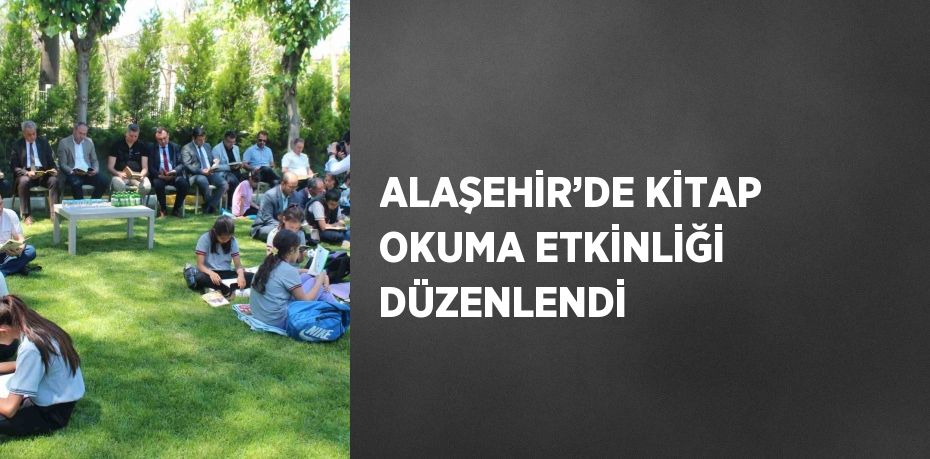 ALAŞEHİR’DE KİTAP OKUMA ETKİNLİĞİ DÜZENLENDİ