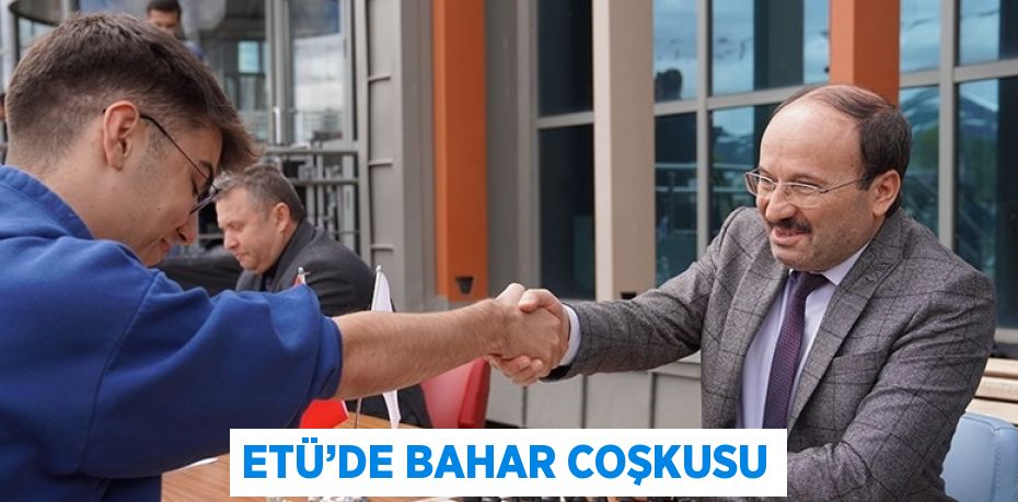 ETÜ’DE BAHAR COŞKUSU