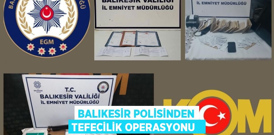 Balıkesir polisinden tefecilik operasyonu  